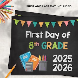 May include: Black chalkboard-style sign with the text "First Day of 8th Grade 2025 2026." Includes colorful school supplies illustrations and a banner of pennants. The words "First and Last Day Included" are at the top.