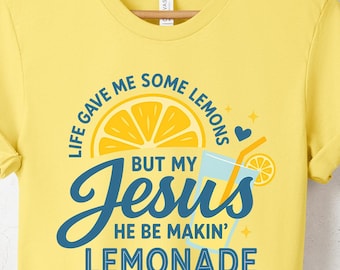 Life Gave Me Some Lemons Shirt, But My Jesus Shirt, Child of God, Faith Apparel, He Be Makin' Lemonade Shirt, Jesus Lemonade, Lemonade Tee