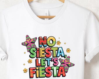 No Siesta Let's Fiesta Shirt, Fiesta Shirt, Cinco De Mayo Shirt, Let's Fiesta Shirt, Mexican Fiesta Shirt, Fiesta Party Shirt, Mexican Gift
