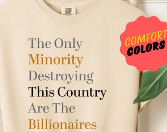 The Only Minority Destroying This Country Are Billionaires T-Shirt, Political Humor Comfort Colors, Funny Quote,Sarcastic Billionaire Shirt
