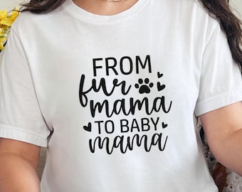 From Fur Mama To Baby Mama Shirt, Pregnant Shirt, Gift for Expecting Mom, New Mom Shirt, Pregnancy Reveal Shirt, Baby Announcement