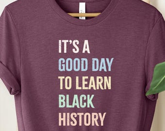 It's Good Day To Learn Black History Shirt, Black History Month Human Rights Shirt, Black Lives Matter Equality  Blm Freedom Melanin Shirt