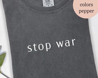 Stop War Shirt, Peace Graphic Tee, Anti War T-Shirt, Protest Shirt, Boho Eco Tee, Patriotic Anti-War Protest Shirt, Neutral Aesthetic Shirt