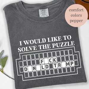 I Would Like to Solve the Puzzle Fck Donald Trump Shirt, Comfort Colors Anti-Republican Shirt, Not Subtle Anti Trump Funny Fck Trump shirt,