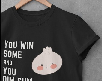 Cute Dumpling T-Shirt, You Win Some, You Dim Sum Shirt, Funny Foodie Tee, Asian Food Shirt, Funny Foodie Gift