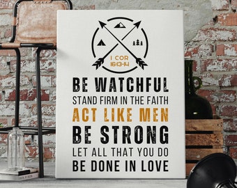 Be Watchful Stand Firm in the Faith Act Like Men Be Strong Let All You ...