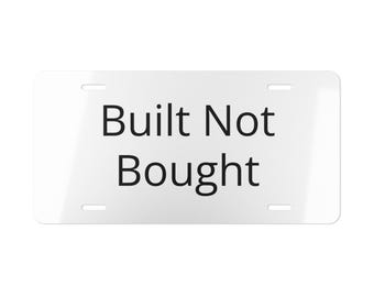 Built Not Bought Aluminum Vanity Plate  Car Enthusiast License Tag