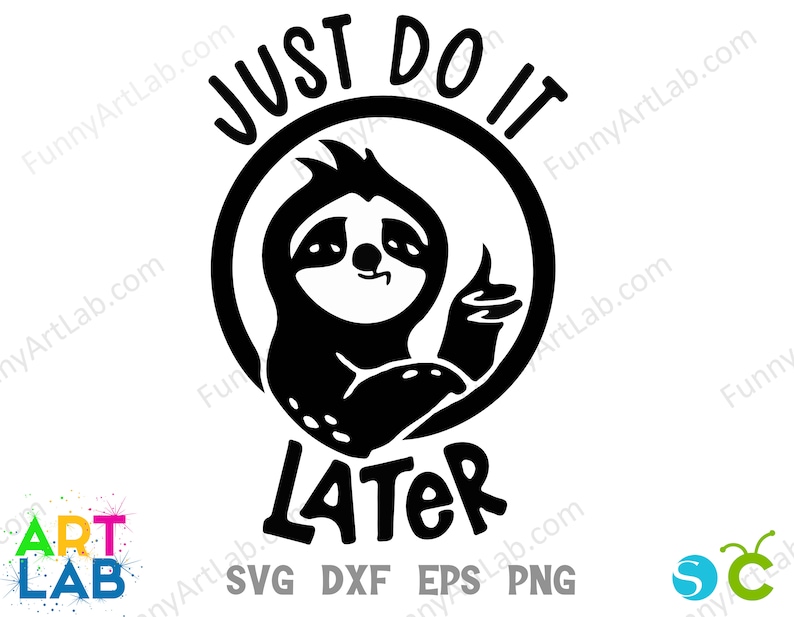 May include: Black and white illustration of a sloth with the text "Just Do It Later" in a circle around the sloth.