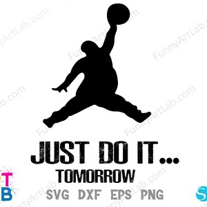 May include: Black and white silhouette of a person holding a basketball with the text "JUST DO IT... TOMORROW" below.
