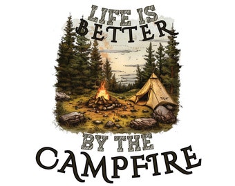 Life is Better by the Campfire PNG, Camping shirt png, Retro camping design, Outdoor Adventure shirt files, Camping Sublimation Designs, CU