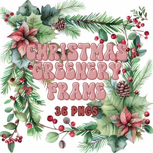 May include: A watercolor illustration of a Christmas greenery frame with red berries, pine needles, and poinsettia flowers. The text "Christmas Greenery Frame 36 PNGs" is written in a pink, retro font.