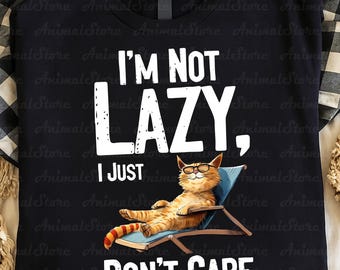 Funny Cat TShirt, I'm Not Lazy Tshirt, I Just Don't Care Tshirt, Relaxing Cat Tee, Cat Lover Tshirt, Gift for lazy Cat owner, Cute Cat Tee