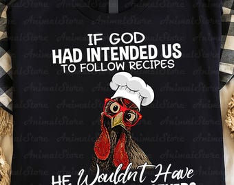 Camiseta divertida de cocina, camiseta de chef de pollo, camiseta "Si Dios hubiera querido que siguiéramos recetas", regalo de humor culinario de la abuela, camiseta de chef de pollo