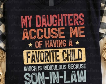 Funny Son In Law Tshirt, Favorite Child Tee, Humorous Mother In Law Gift, Sarcastic Father In Law Tee, My Daughters Accuse Me Parents Tshirt
