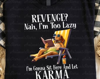 Funny Dog Tshirt, Let Karma Screw You Tshirt, Gift for Dog Lover, lazy dog Tshirt, Cute Dog Tee, dog meme tshirt, Gift for dog owner