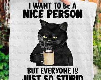 Funny Cat TShirt – I Want to Be a Nice Person Tshirt, Everyone Is So Stupid Tee, Sarcastic Cat Shirt, Coffee Lover Tshirt, Humor Graphic Tee