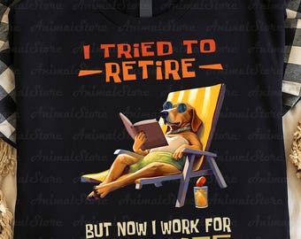 Funny Dog T-Shirt – I Tried to Retire Tshirt, funny family Tee, Retirement Humor TShirt, Dog Lover Tshirt, Funny Husband Gift, happy family