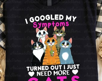Funny Cat Lover TShirt, I Googled My Symptoms Cat Tee, Need More Cats Tshirt, Cute Cat Graphic, Gift for Cat Mom Cat Dad, Cat owner Tshirt
