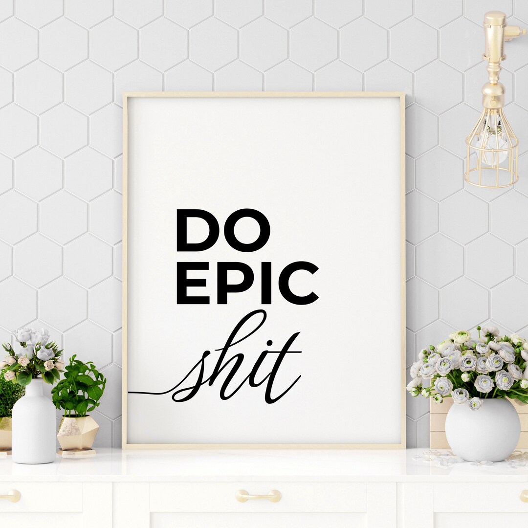 Do Epic Shit, Printable Quote, Inspirational Quote, Motivational Quote ...