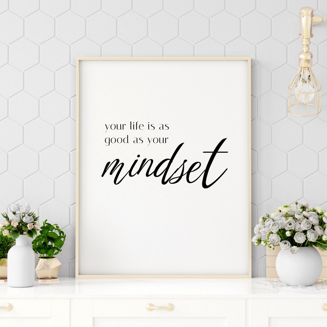 Your Life is as Good as Your Mindset, Printable Quote, Inspirational Quote, Motivational Quote