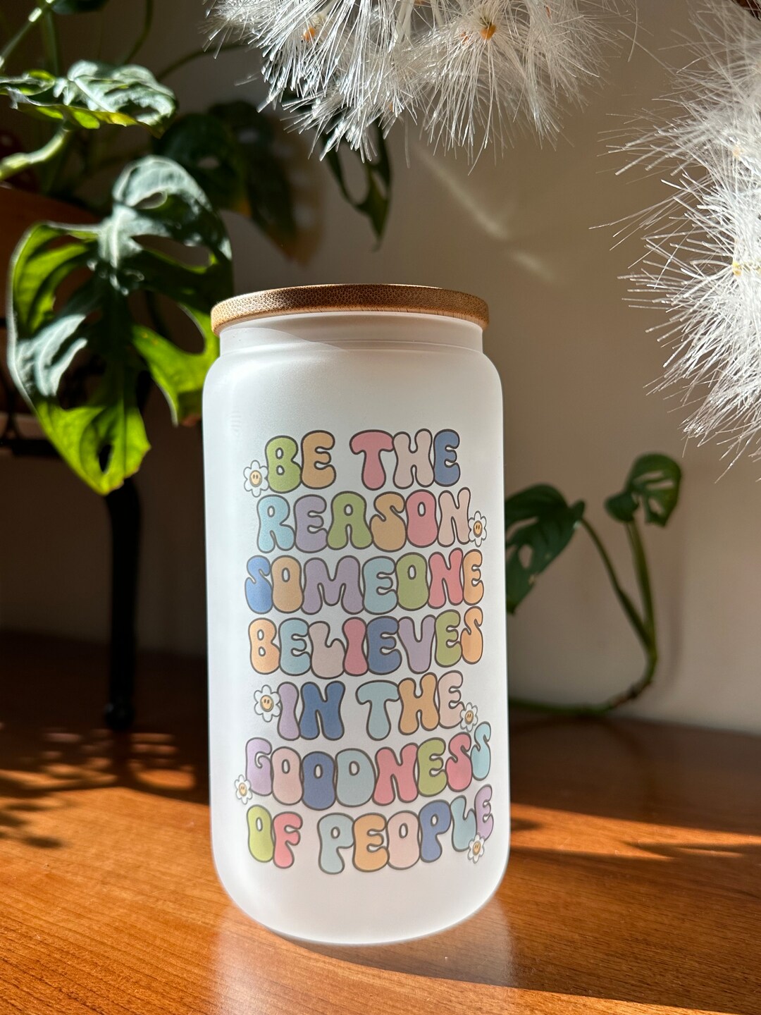 Be the Reason Someone Believes in the Goodness of People 16 Oz Glass