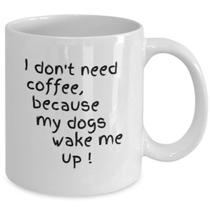 Don&#39;t need coffee, My dog wakes me up, Dog owners, Dog mug, Pet owners, Funny dog, funny dog mug