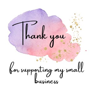 May include: A watercolor background with a pink and purple gradient and gold glitter. The text "Thank you for supporting my small business" is written in black.