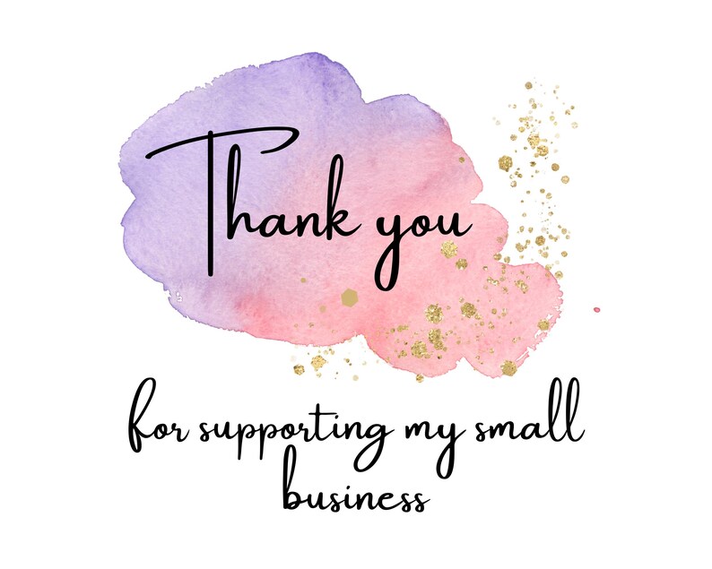 May include: A watercolor background with a pink and purple gradient and gold glitter. The text "Thank you for supporting my small business" is written in black.