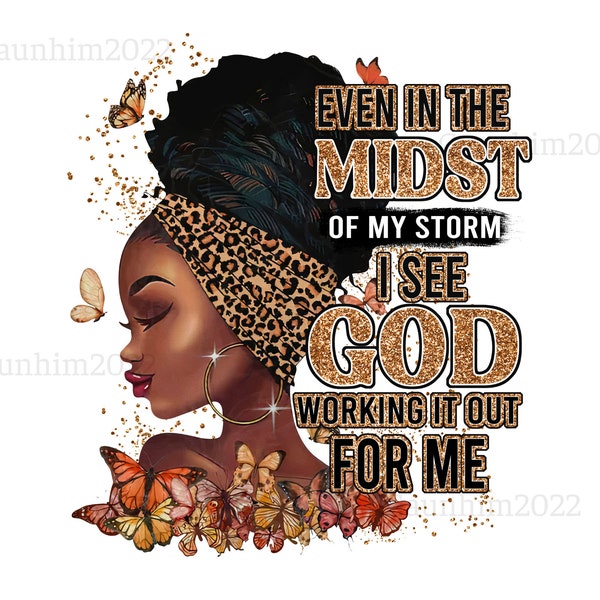 Even In The Midst Of My Storm Png, Black melanin Png, Black Women, Afro Queen PNG, Melanin Girl, Afro American Girl, Religious God PNG