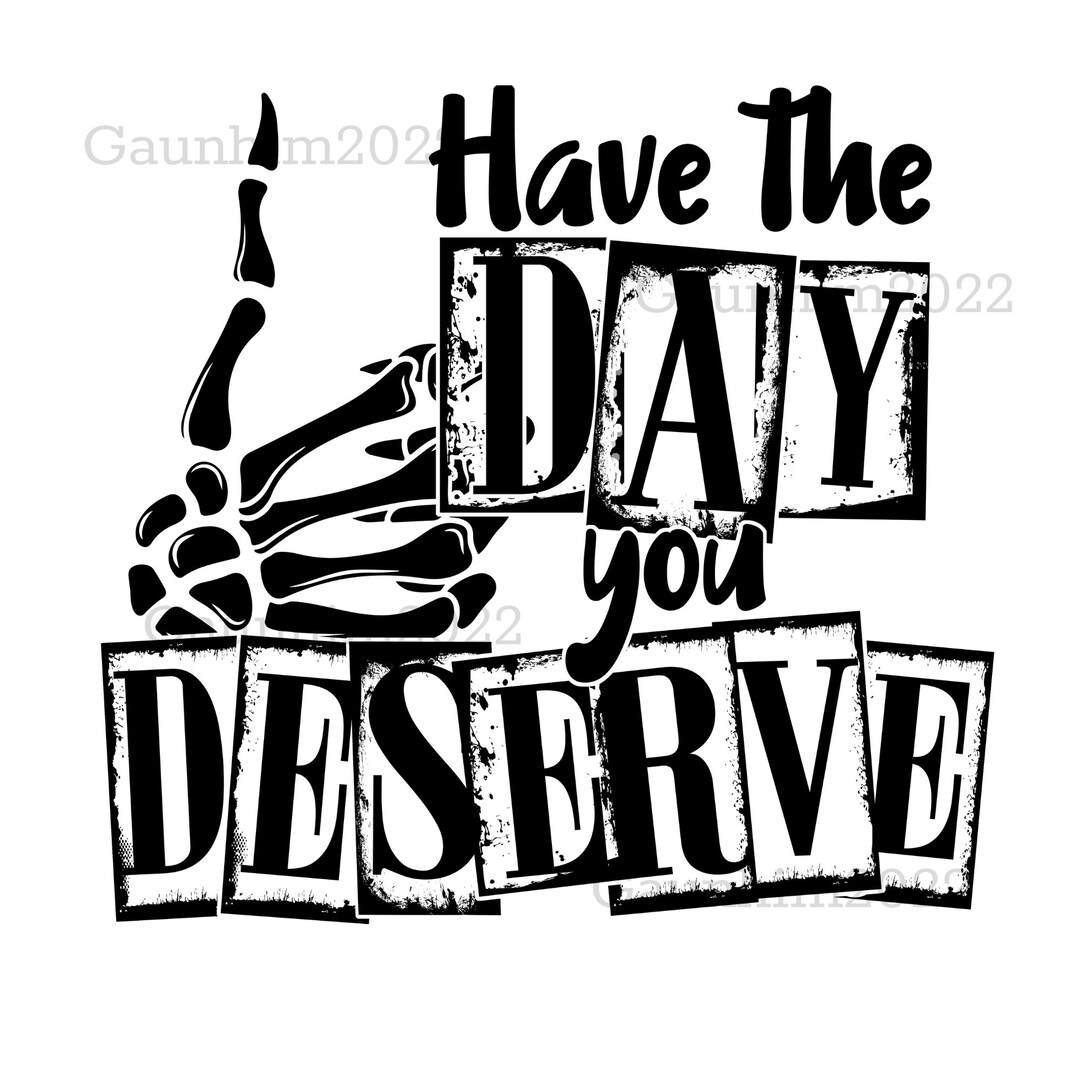 Have the Day You Deserve PNG, Skeleton Hand, Halloween Png - Etsy