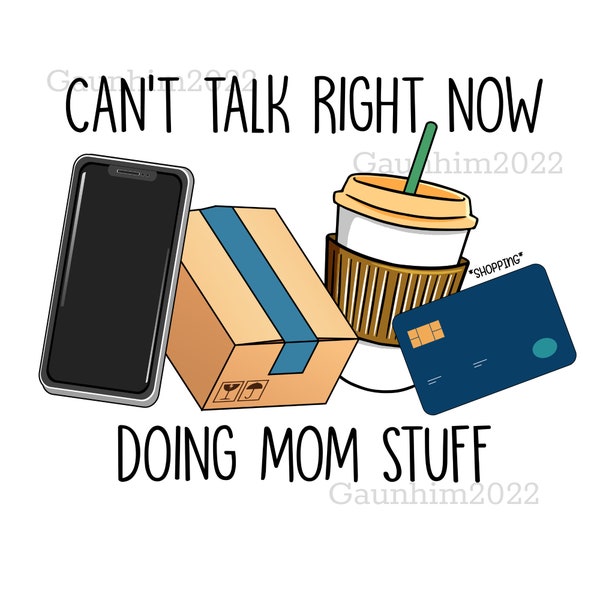 Can’t Talk Right Now Doing Mom Stuff PNG, Shopping and Mom Life