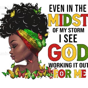 Even In The Midst Of My Storm Png, Juneteenth Png, Black Women PNG, Afro Queen PNG, Melanin Girl, Black Queen png, Afro American Girl