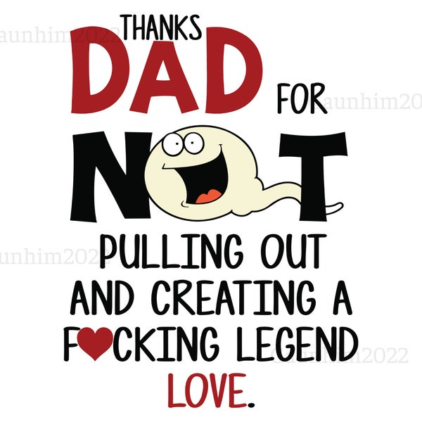 Thanks Dad for not pulling out and creating a fucking legend love svg, Father’s Day Svg, Dad Quote svg, Happy Father day svg