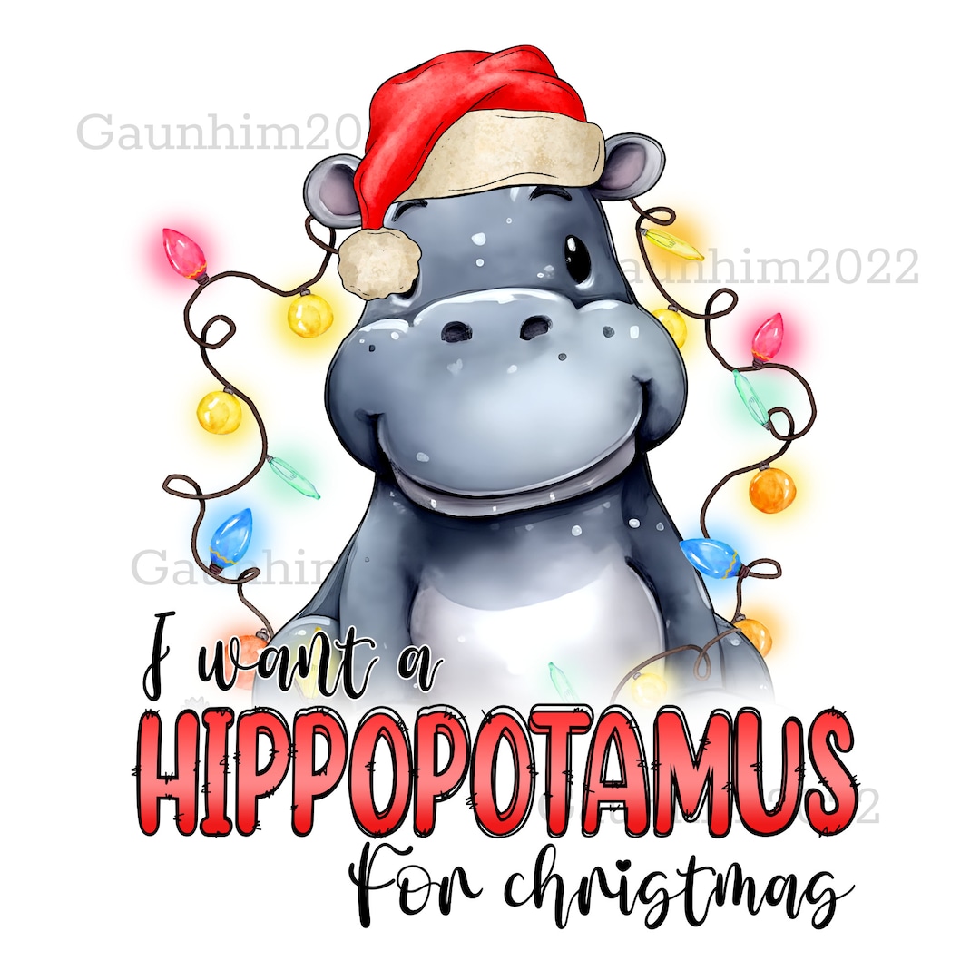 I Want a Hippopotamus for Christmas Png, Merry Christmas Png, Christmas Christmas Hippopotamus