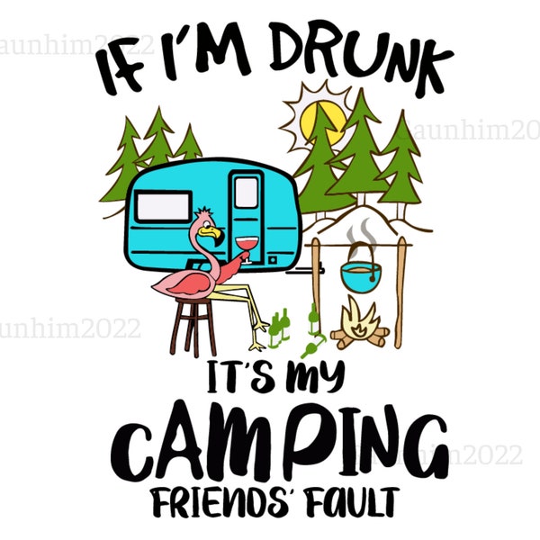 If i'm drunk it's my camping friends fault, camping lover, gift for camping lover, Camping Svg, Camper Svg, Go Camping Svg, Camp Life Svg