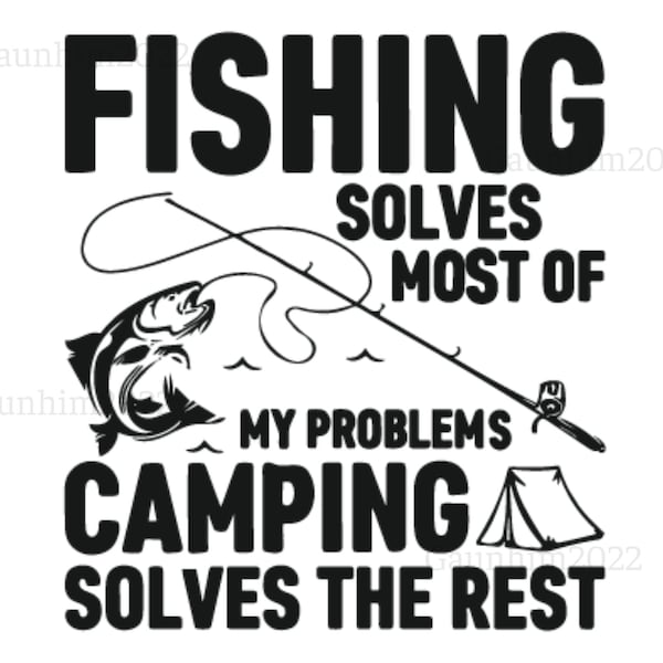 Fishing Solves Most Of My Problem Camping Solves The Rest Svg, Trending Svg, Fishing Svg, Camping Svg, Fishing Love