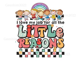 I Love My Job For All The Little Reasons PNG, Teacher Quote, Teacher Sublimation, School png
