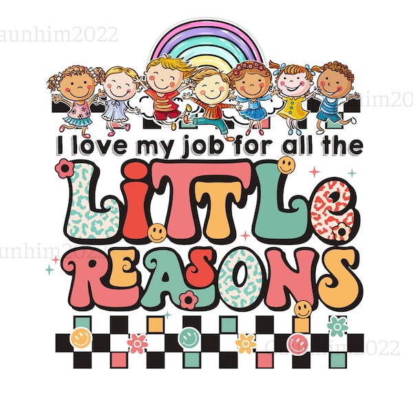 I Love My Job For All The Little Reasons PNG, Teacher Quote, Teacher Sublimation, School png