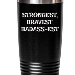 Funny Tumbler Strongest Bravest Travel Mug Gift for Him Her Camper