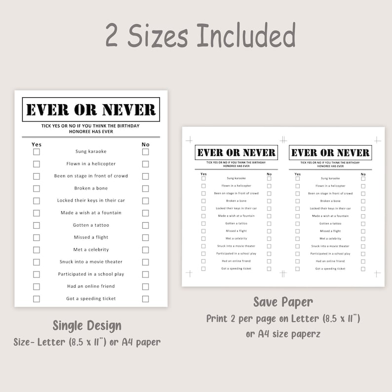 May include: Two printable "Ever or Never" game sheets. The game includes a list of statements to check "Yes" or "No" if the birthday honoree has done them. The text includes "2 Sizes Included", "Single Design", and "Save Paper".
