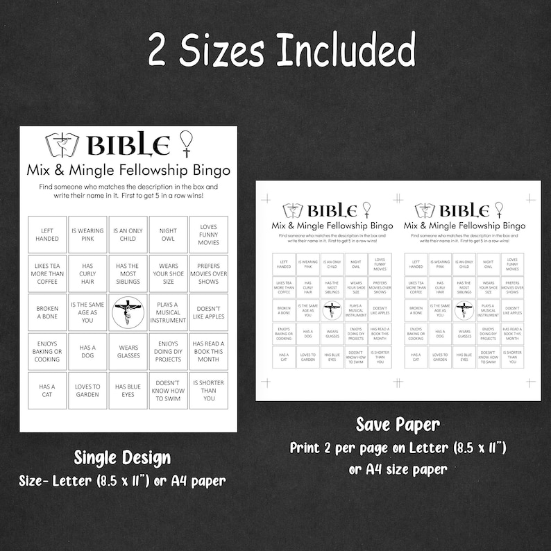 May include: Two black and white printable bingo cards with the title "BIBLE Mix & Mingle Fellowship Bingo". Each card has a 5x5 grid of squares with various descriptions like "Is an only child", "Has curly hair", "Plays a musical instrument", "Loves funny movies", and "Doesn't like apples". The cards are designed for a game where players find someone who matches the description and write their name in the square. The text at the bottom of the image reads "Single Design Size-Letter (8.5 x 11") or A4 paper" and "Save Paper Print 2 per page on Letter (8.5 x 11") or A4 size paper".