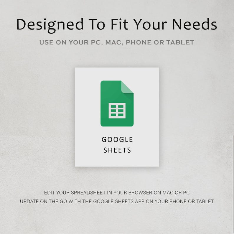 May include: A graphic promoting Google Sheets, featuring a green document icon with a grid inside. Text reads "Designed To Fit Your Needs" and "USE ON YOUR PC, MAC, PHONE OR TABLET." Additional text describes editing spreadsheets on various devices.