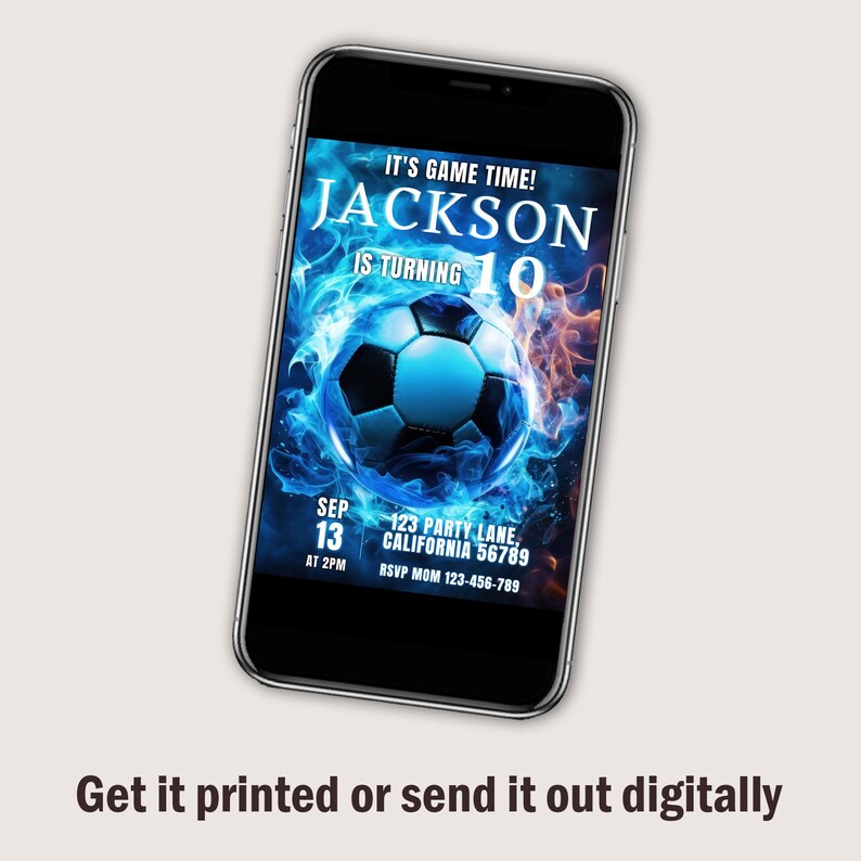 May include: A digital invitation for a soccer-themed birthday party. The invitation features a blue and black soccer ball with flames in the background. The text on the invitation reads "It's game time! Jackson is turning 10. Sep 13 at 2pm. 123 Party Lane, California 56789. RSVP Mom 123-456-789."