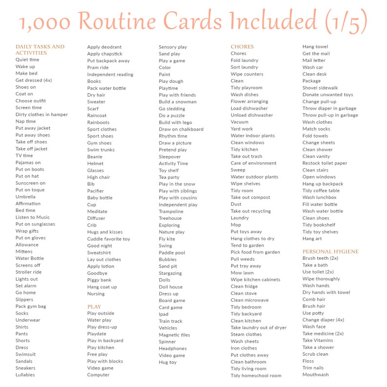May include: A printable set of 1,000 routine cards for children, divided into categories such as daily tasks and activities, chores, and personal hygiene. The cards feature a variety of activities, including playing, cleaning, and getting ready for bed.