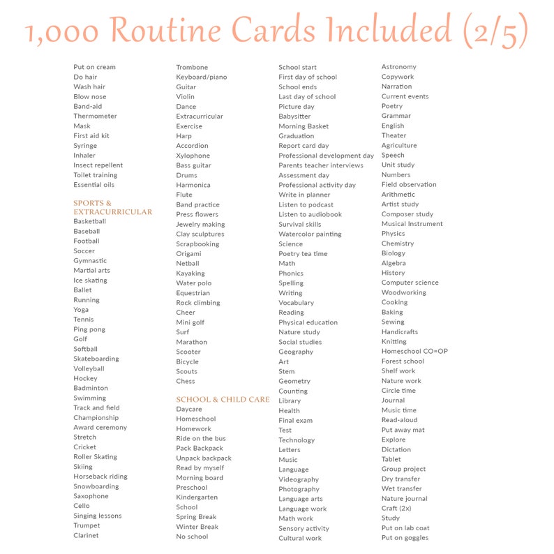 May include: A list of 1,000 routine cards included in a set of educational flash cards. The cards cover a wide range of topics, including school subjects, extracurricular activities, sports, and childcare.