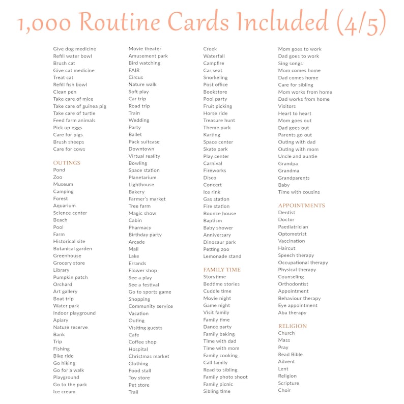 May include: A list of 1,000 routine cards divided into categories: Outings, Family Time, Appointments, and Religion. The cards include activities such as going to the zoo, playing games, visiting family, and attending church.