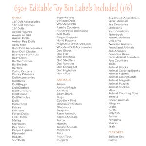 Pu&ograve; includere: Un elenco di oltre 650 etichette modificabili per contenitori di giocattoli, tra cui categorie come bambole, animali e set di gioco. Le etichette sono organizzate alfabeticamente.