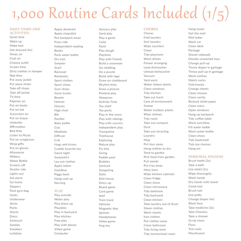 May include: A printable set of 1,000 routine cards for children, divided into categories such as daily tasks and activities, chores, and personal hygiene. The cards feature a variety of activities, including playing, cleaning, and getting ready for bed.