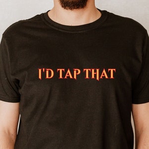 I&#39;d tap that, tap, mtg, magic the gathering, funny, fun, T-Shirt, Shirt