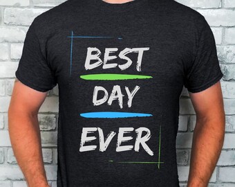 best day ever, fun, funny, inspirational, quote, t-shirt